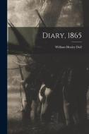 Diary, 1865 di Dall William Healey 1845-1927 Dall edito da Legare Street Press