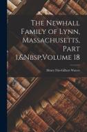 The Newhall Family of Lynn, Massachusetts, Part 1, Volume 18 di Henry Fitz-Gilbert Waters edito da LEGARE STREET PR