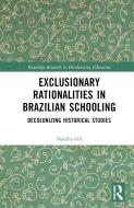 Exclusionary Rationalities In Brazilian Schooling di Natalia Gil edito da Taylor & Francis Ltd