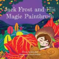 Jack Frost and His Magic Paintbrush di Janet Hall edito da Janet Hall