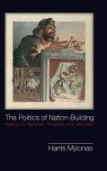 The Politics of Nation-Building di Harris Mylonas edito da Cambridge University Press