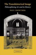 The Transhistorical Image di Paul Crowther edito da Cambridge University Press