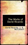 The Works of David Ricardo di David Ricardo, J. R. McCulloch edito da BiblioLife