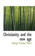 Christianity And The New Age di George Preston Mains edito da Bibliolife