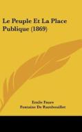 Le Peuple Et La Place Publique (1869) di Emile Faure, Fontaine De Rambouillet edito da Kessinger Publishing