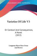 Varieties of Life V3: Or Conduct and Consequences, a Novel (1815) di Hurst Longman Hurst Rees Orme and Brown, Longman Hurst Rees Orme and Brown edito da Kessinger Publishing