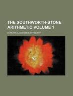 The Southworth-Stone Arithmetic Volume 1 di Gordon Augustus Southworth edito da Rarebooksclub.com