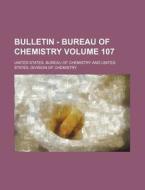 Bulletin - Bureau of Chemistry Volume 107 di United States Bureau of Chemistry edito da Rarebooksclub.com
