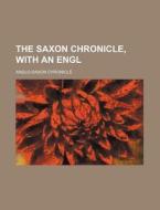 The Saxon Chronicle, with an Engl di Anglo-Saxon Chronicle edito da Rarebooksclub.com