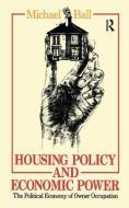 Housing Policy And Economic Power di Professor Michael Ball, Michael Ball edito da Taylor & Francis Ltd
