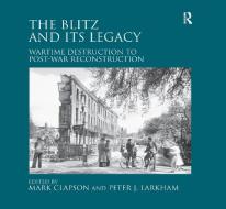 The Blitz and its Legacy di Peter J. Larkham edito da Taylor & Francis Ltd