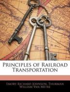 Principles Of Railroad Transportation di Emory Richard Johnson, Thurman William Van Metre edito da Nabu Press