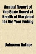 Annual Report Of The State Board Of Heal di Unknown Author edito da General Books