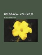 Belgravia (volume 28); A London Magazine di Books Group edito da General Books Llc