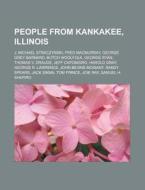 People From Kankakee, Illinois: J. Micha di Books Llc edito da Books LLC, Wiki Series