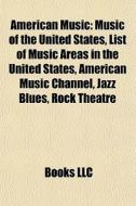 American Music: Music Of The United Stat di Books Llc edito da Books LLC, Wiki Series