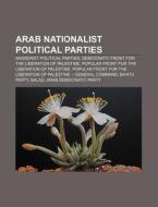 Arab Nationalist Political Parties: Demo di Books Llc edito da Books LLC, Wiki Series