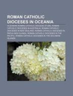 Roman Catholic Dioceses In Oceania: Ocea di Books Llc edito da Books LLC, Wiki Series