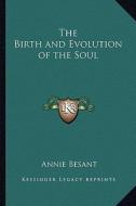 The Birth and Evolution of the Soul di Annie Wood Besant edito da Kessinger Publishing