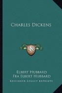 Charles Dickens di Elbert Hubbard edito da Kessinger Publishing