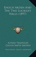 Enoch Arden and the Two Locksley Halls (1897) di Alfred Tennyson edito da Kessinger Publishing