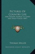 Pictures of Country Life: And Summer Rambles in Green and Shady Places (1847) di Thomas Miller edito da Kessinger Publishing
