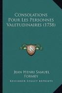 Consolations Pour Les Personnes Valetudinaires (1758) di Jean Henri Samuel Formey edito da Kessinger Publishing