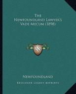 The Newfoundland Lawyer's Vade Mecum (1898) di Newfoundland edito da Kessinger Publishing
