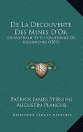 de La Decouverte Des Mines D'Or: En Australie Et En Californie Ou Recherches (1853) di Patrick James Stirling edito da Kessinger Publishing