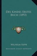 Des Kindes Erstes Buch (1892) di Wilhelm Rippe edito da Kessinger Publishing