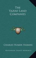The Yazoo Land Companies di Charles Homer Haskins edito da Kessinger Publishing