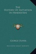 The History of Initiation in Hindostan di George Oliver edito da Kessinger Publishing
