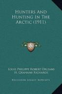 Hunters and Hunting in the Arctic (1911) di Louis Philippe Robert Orleans edito da Kessinger Publishing