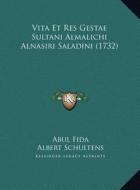 Vita Et Res Gestae Sultani Almalichi Alnasiri Saladini (1732vita Et Res Gestae Sultani Almalichi Alnasiri Saladini (1732) ) di Abul Fida, Albert Schultens edito da Kessinger Publishing
