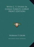 With C. T. Studd in Congo Forests di Norman P. Grubb edito da Kessinger Publishing