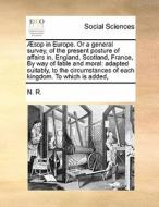 Sop In Europe. Or A General Survey, Of The Present Posture Of Affairs In, England, Scotland, France, By Way Of Fable And Moral di N R edito da Gale Ecco, Print Editions