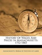 History Of Wages And Prices In Massachusetts: 1752-1883 edito da Nabu Press