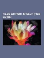 Films Without Speech (film Guide) di Source Wikipedia edito da University-press.org