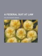 A Federal Suit At Law di United States Congressional House, William Stewart Simkins edito da Rarebooksclub.com