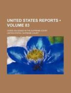 United States Reports (volume 83); Cases Adjudged In The Supreme Court di United States Supreme Court edito da General Books Llc