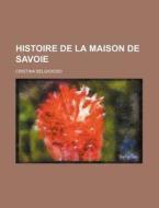 Histoire De La Maison De Savoie di Cristina Belgioioso edito da General Books Llc