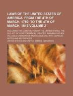 Laws of the United States of America, from the 4th of March, 1789, to the 4th of March, 1815 Volume 2; Including the Constitution of the United States di United States edito da Rarebooksclub.com
