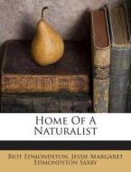 Home of a Naturalist di Biot Edmondston edito da Nabu Press