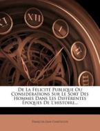 De La Felicite Publique Ou Considerations Sur Le Sort Des Hommes Dans Les Differentes Epoques De L'histoire... di Francois-jean Chastellux edito da Nabu Press