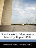 Southwestern Monuments Monthly Report-1932 edito da Bibliogov