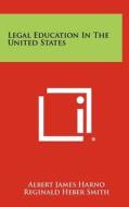 Legal Education in the United States di Albert James Harno edito da Literary Licensing, LLC