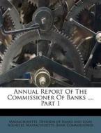 Annual Report Of The Commissioner Of Banks ..., Part 1 edito da Nabu Press
