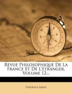 Revue Philosophique de La France Et de L'Etranger, Volume 12... di Theodule Armand Ribot edito da Nabu Press
