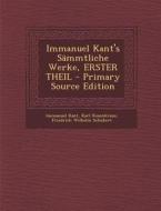 Immanuel Kant's Sammtliche Werke, Erster Theil (Primary Source) di Immanuel Kant, Karl Rosenkranz, Friedrich Wilhelm Schubert edito da Nabu Press