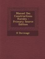 Manuel Des Constructions Rurales di H. Duvinage edito da Nabu Press